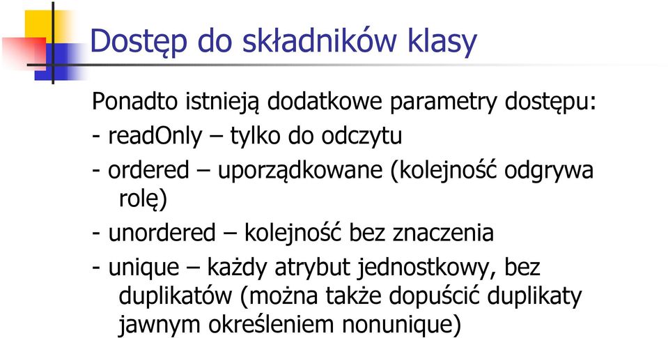 - unordered kolejność bez znaczenia - unique każdy atrybut jednostkowy,