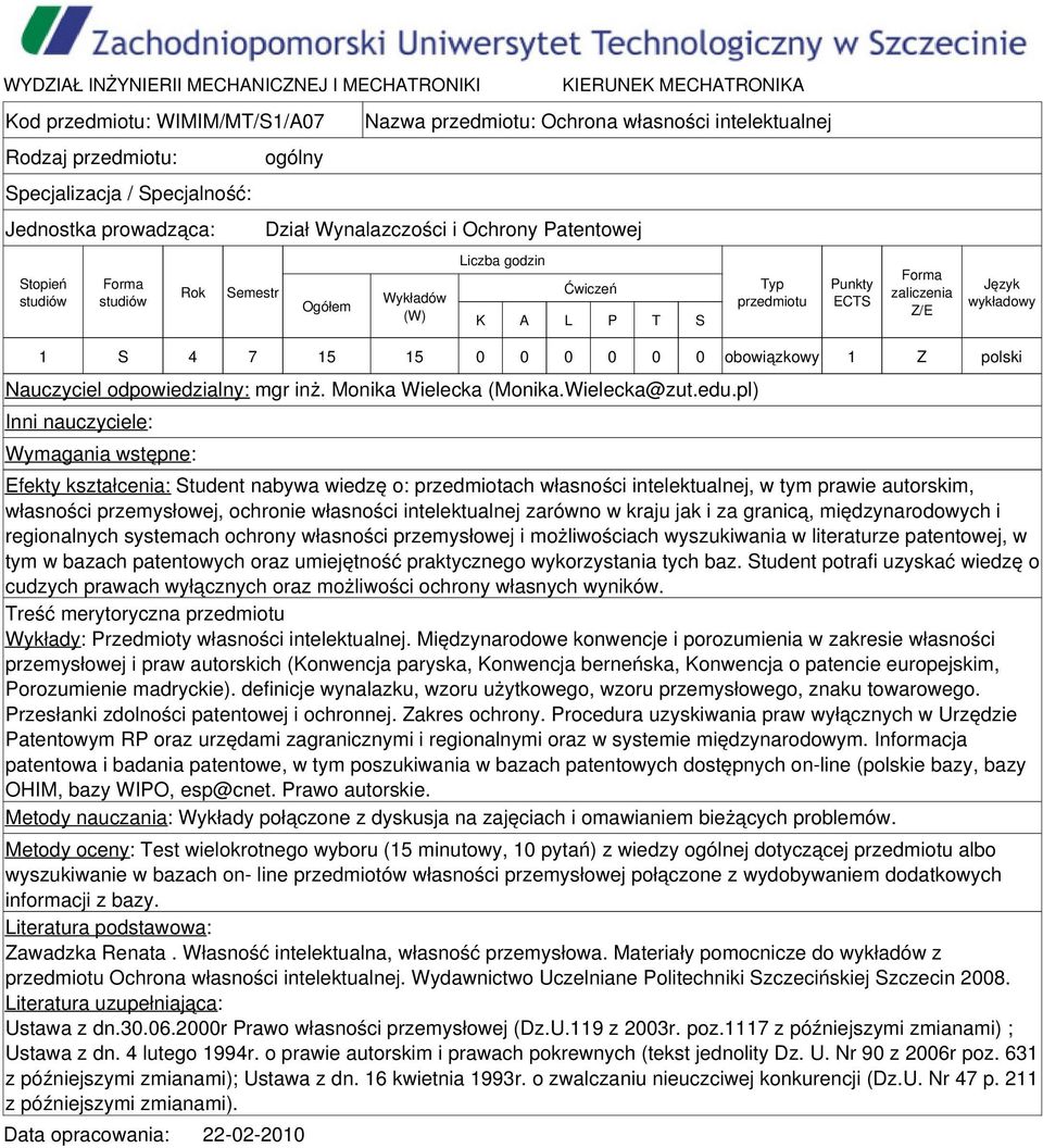 pl) Inni nauczyciele: Wymagania wstępne: Efekty kształcenia: Student nabywa wiedzę o: przedmiotach własności intelektualnej, w tym prawie autorskim, własności przemysłowej, ochronie własności