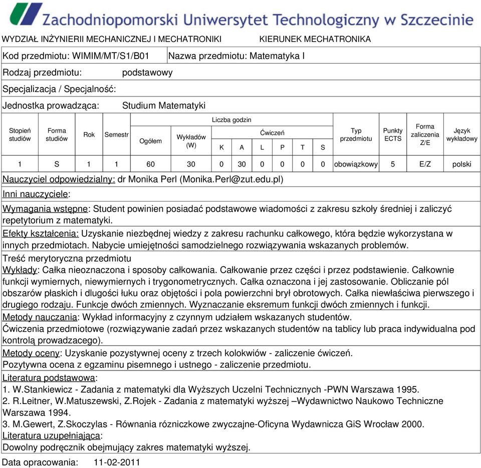 Efekty kształcenia: Uzyskanie niezbędnej wiedzy z zakresu rachunku całkowego, która będzie wykorzystana w innych przedmiotach. Nabycie umiejętności samodzielnego rozwiązywania wskazanych problemów.