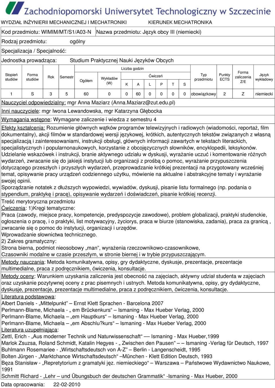 pl) Inni nauczyciele: mgr Iwona Lewandowska, mgr Katarzyna Głębocka Wymagania wstępne: Wymagane zaliczenie i wiedza z semestru 4 Efekty kształcenia: Rozumienie głównych wątków programów telewizyjnych