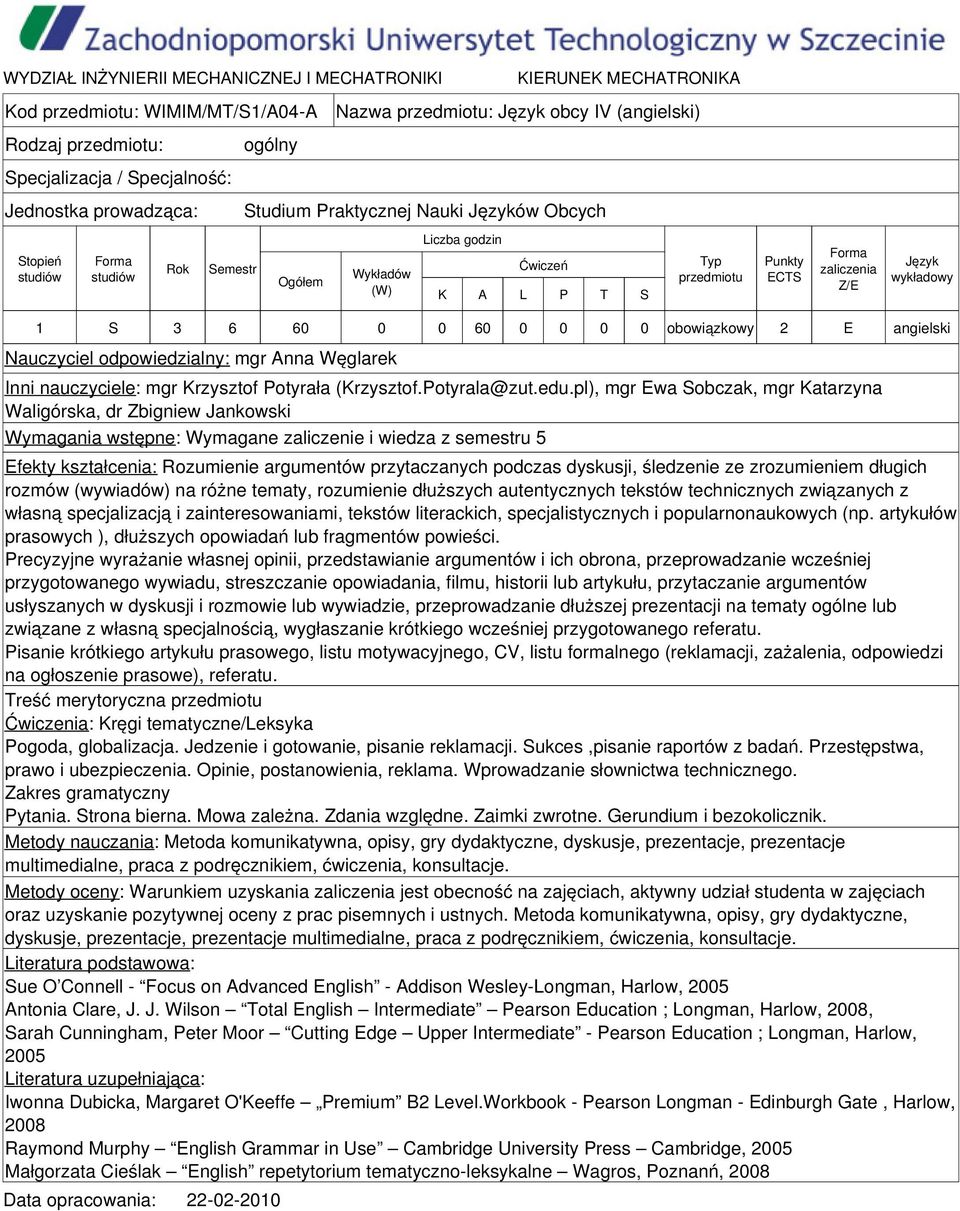 pl), mgr Ewa Sobczak, mgr Katarzyna Waligórska, dr Zbigniew Jankowski Wymagania wstępne: Wymagane zaliczenie i wiedza z semestru 5 Efekty kształcenia: Rozumienie argumentów przytaczanych podczas