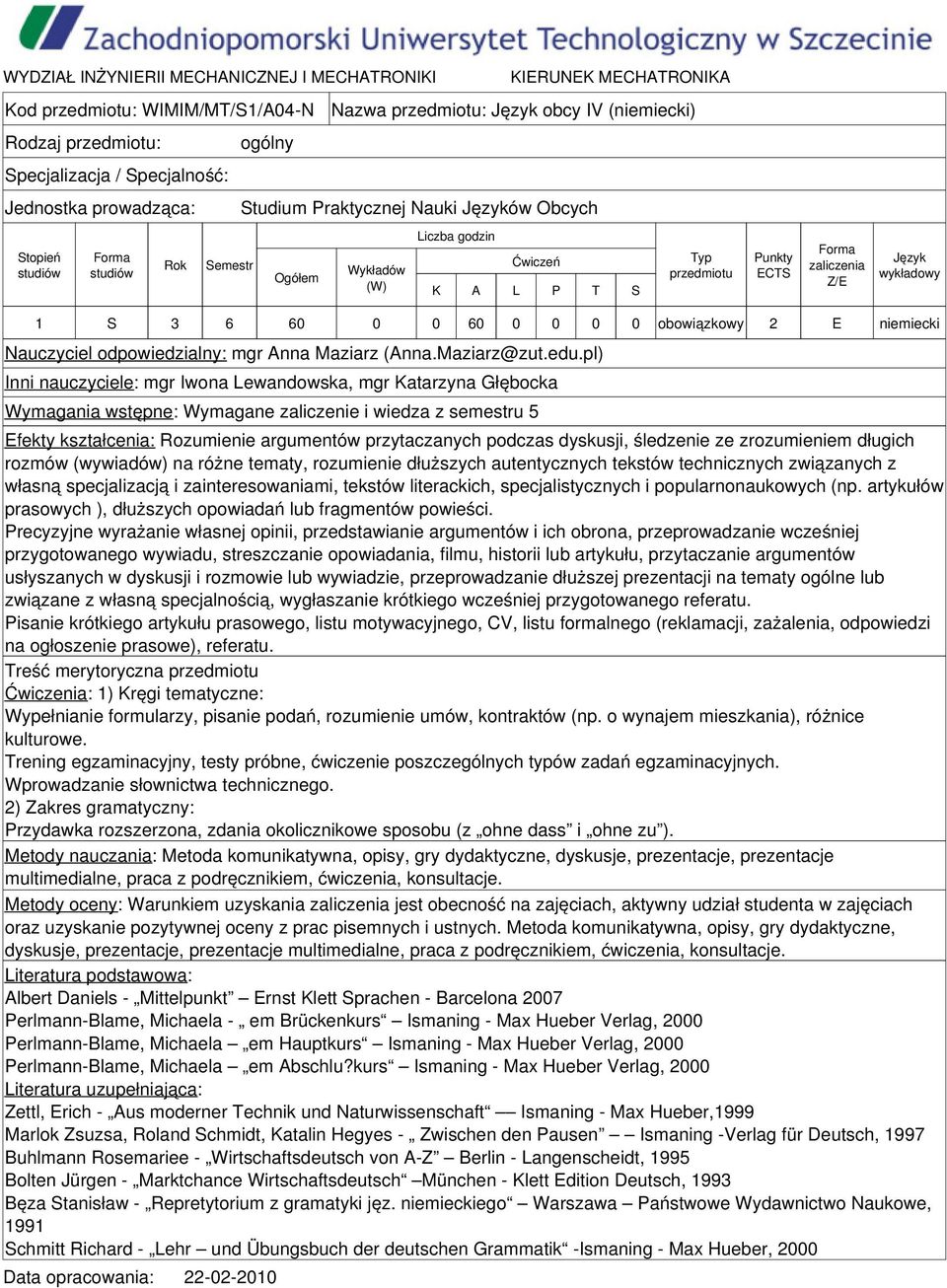 pl) Inni nauczyciele: mgr Iwona Lewandowska, mgr Katarzyna Głębocka Wymagania wstępne: Wymagane zaliczenie i wiedza z semestru 5 Efekty kształcenia: Rozumienie argumentów przytaczanych podczas