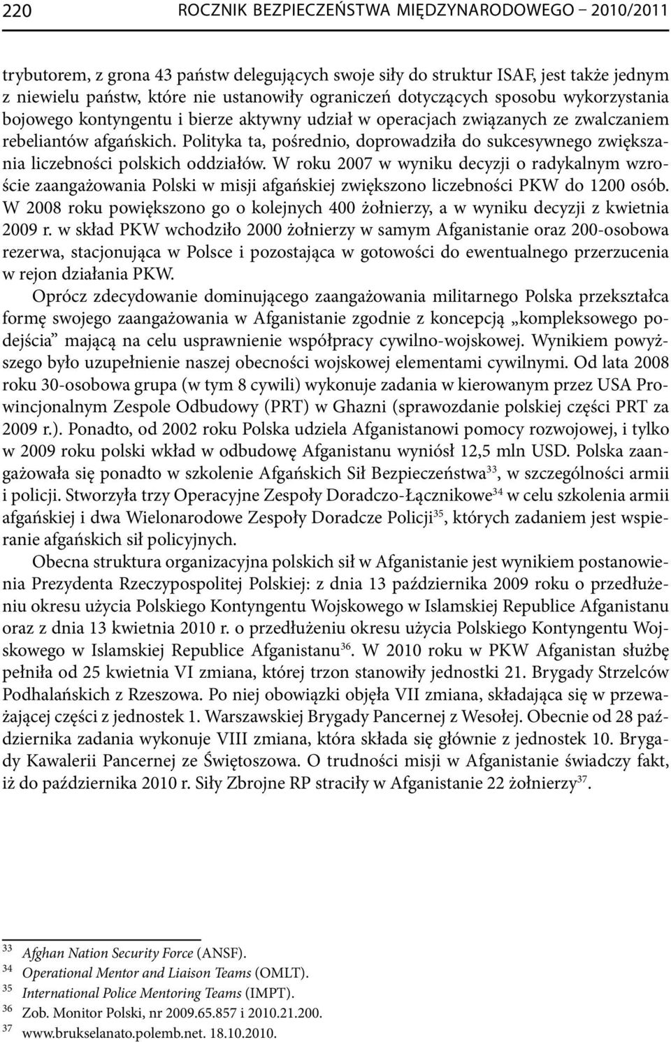 Polityka ta, pośrednio, doprowadziła do sukcesywnego zwiększania liczebności polskich oddziałów.