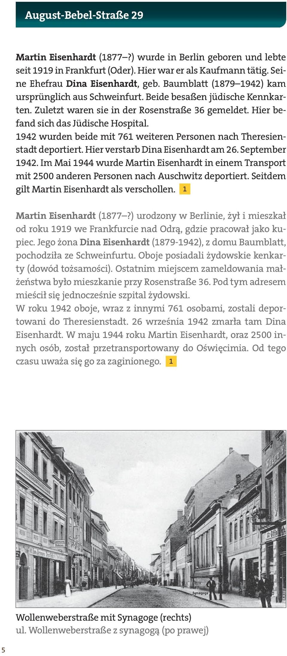 1942 wurden beide mit 761 weiteren Personen nach Theresienstadt deportiert. Hier verstarb Dina Eisenhardt am 26. September 1942.