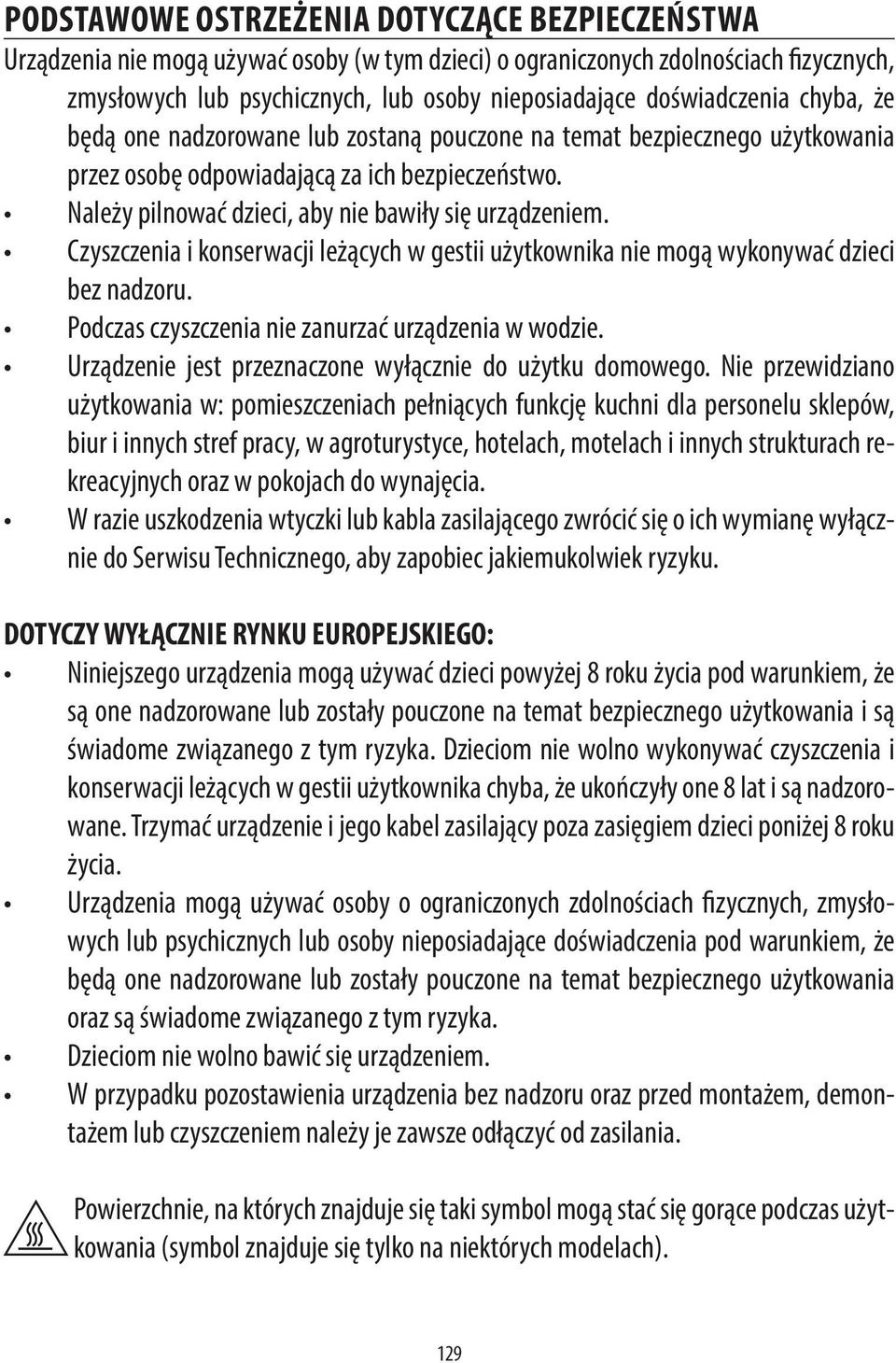 Należy pilnować dzieci, aby nie bawiły się urządzeniem. Czyszczenia i konserwacji leżących w gestii użytkownika nie mogą wykonywać dzieci bez nadzoru.