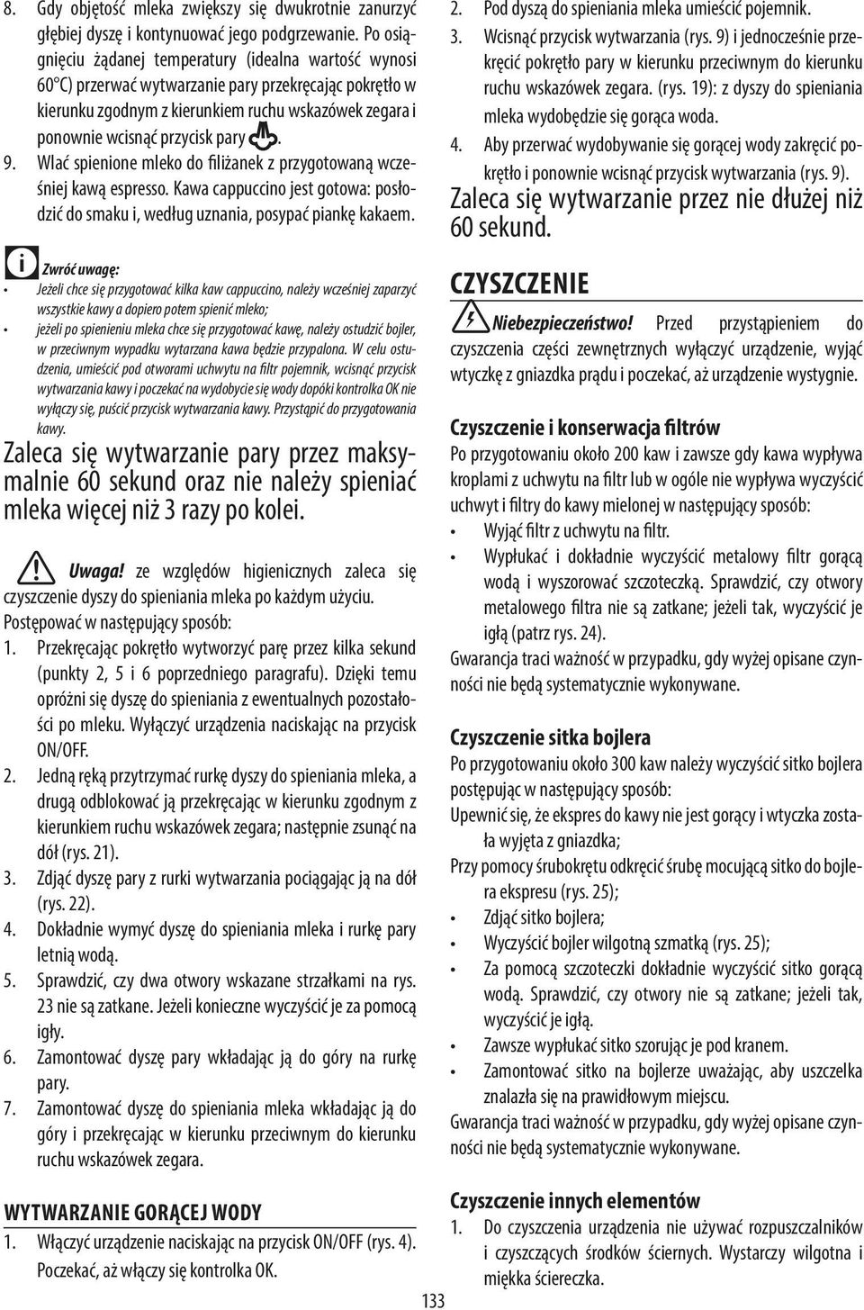 pary. 9. Wlać spienione mleko do filiżanek z przygotowaną wcześniej kawą espresso. Kawa cappuccino jest gotowa: posłodzić do smaku i, według uznania, posypać piankę kakaem.