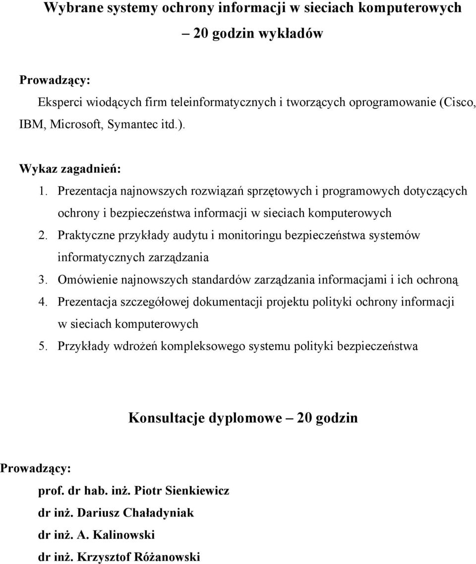 Praktyczne przykłady audytu i monitoringu bezpieczeństwa systemów informatycznych zarządzania 3. Omówienie najnowszych standardów zarządzania informacjami i ich ochroną 4.