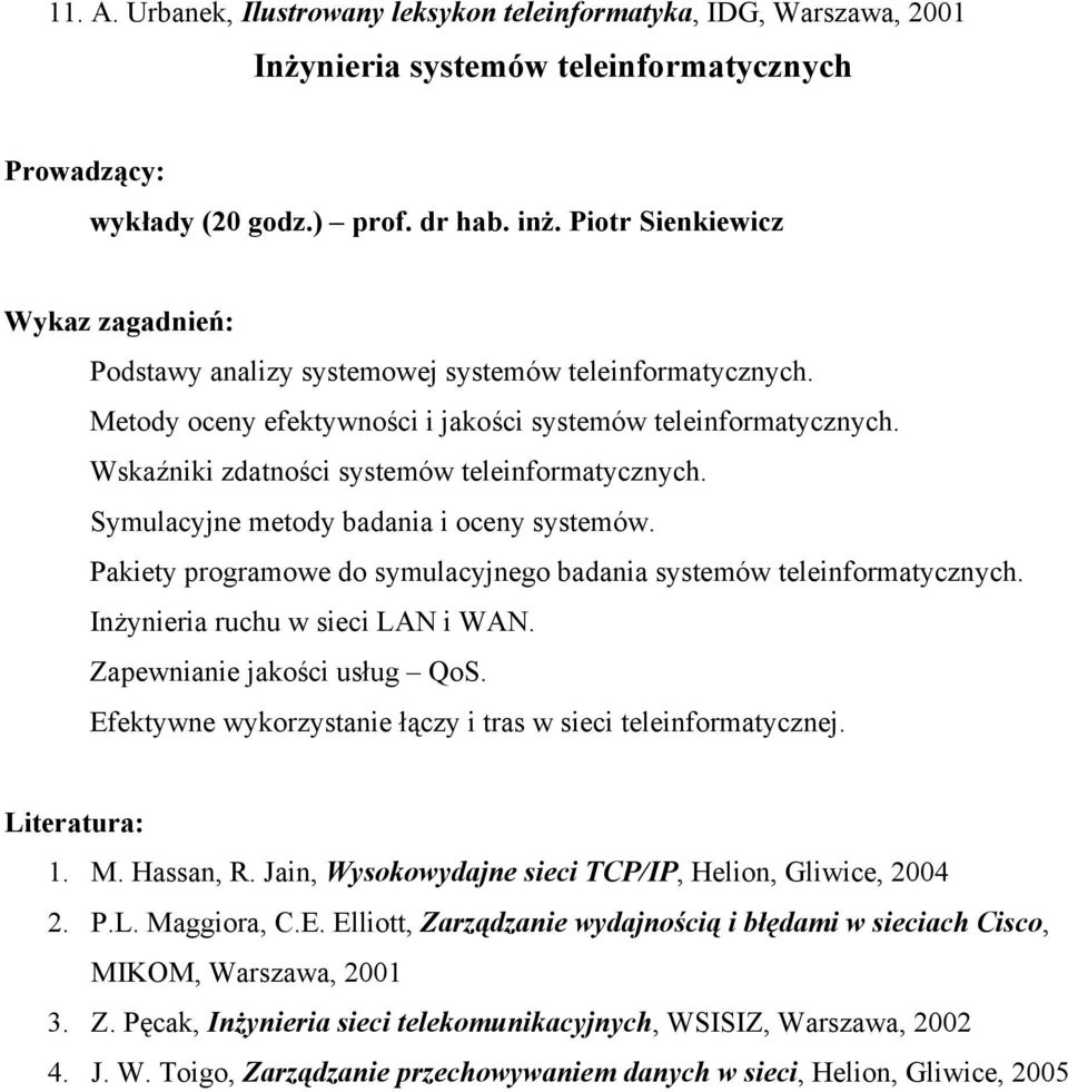 Symulacyjne metody badania i oceny systemów. Pakiety programowe do symulacyjnego badania systemów teleinformatycznych. Inżynieria ruchu w sieci LAN i WAN. Zapewnianie jakości usług QoS.