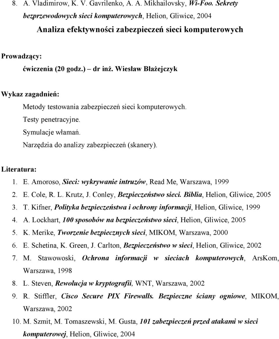 Wiesław Błażejczyk Metody testowania zabezpieczeń sieci komputerowych. Testy penetracyjne. Symulacje włamań. Narzędzia do analizy zabezpieczeń (skanery). 1. E.