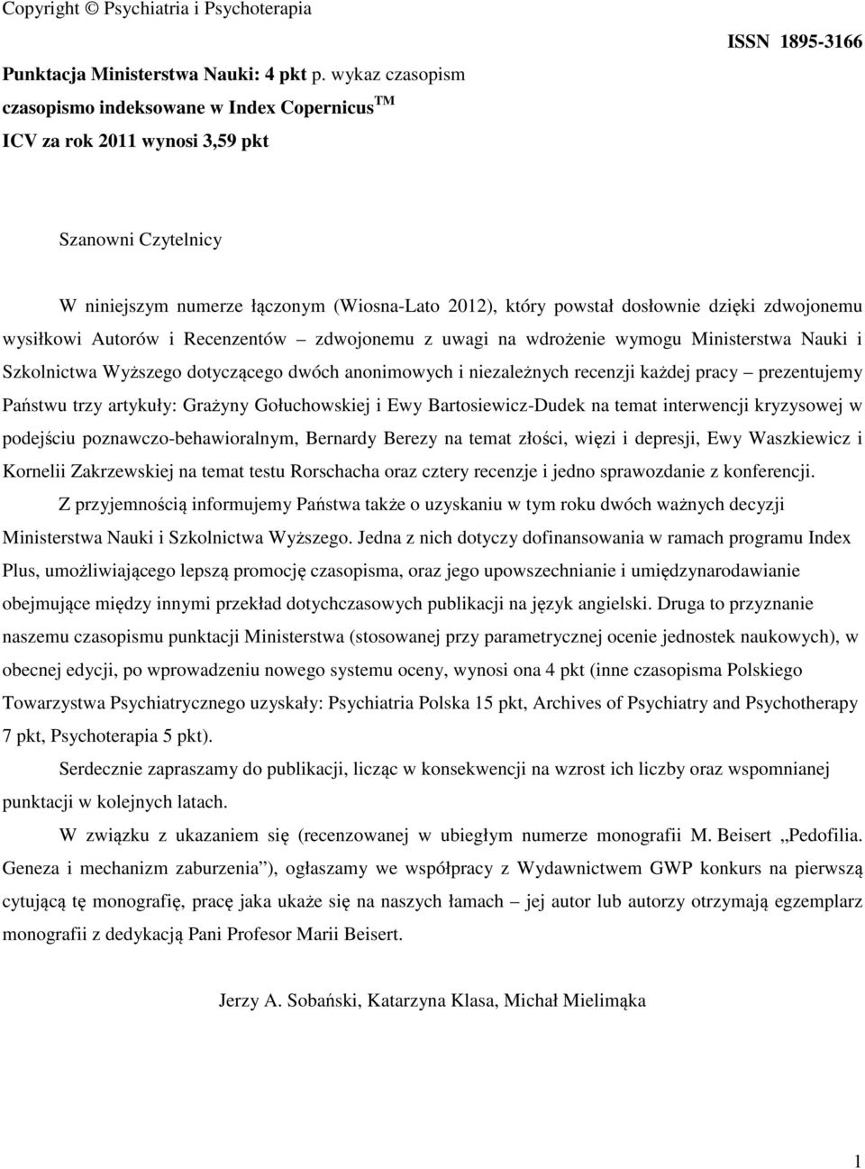 dosłownie dzięki zdwojonemu wysiłkowi Autorów i Recenzentów zdwojonemu z uwagi na wdrożenie wymogu Ministerstwa Nauki i Szkolnictwa Wyższego dotyczącego dwóch anonimowych i niezależnych recenzji