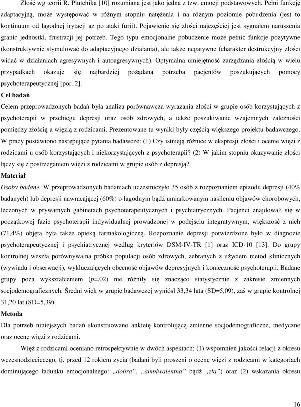 Pojawienie się złości najczęściej jest sygnałem naruszenia granic jednostki, frustracji jej potrzeb.