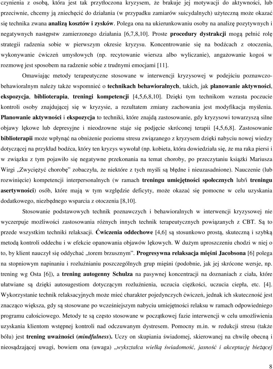 Proste procedury dystrakcji mogą pełnić rolę strategii radzenia sobie w pierwszym okresie kryzysu. Koncentrowanie się na bodźcach z otoczenia, wykonywanie ćwiczeń umysłowych (np.