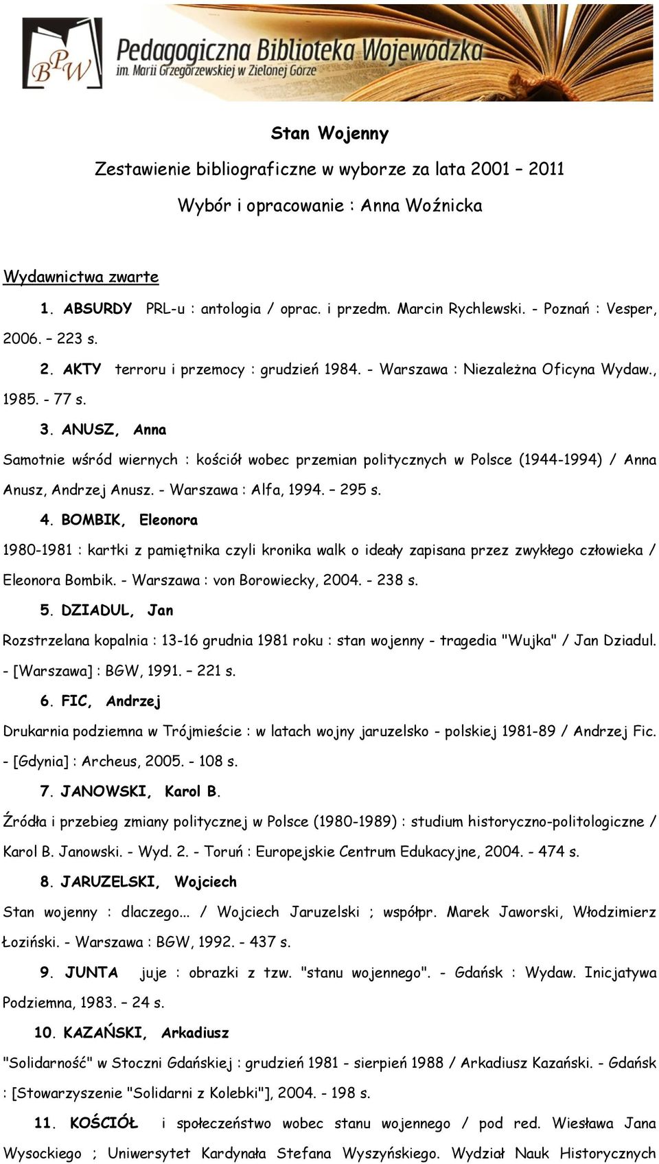 ANUSZ, Anna Samotnie wśród wiernych : kościół wobec przemian politycznych w Polsce (1944-1994) / Anna Anusz, Andrzej Anusz. - Warszawa : Alfa, 1994. 295 s. 4.