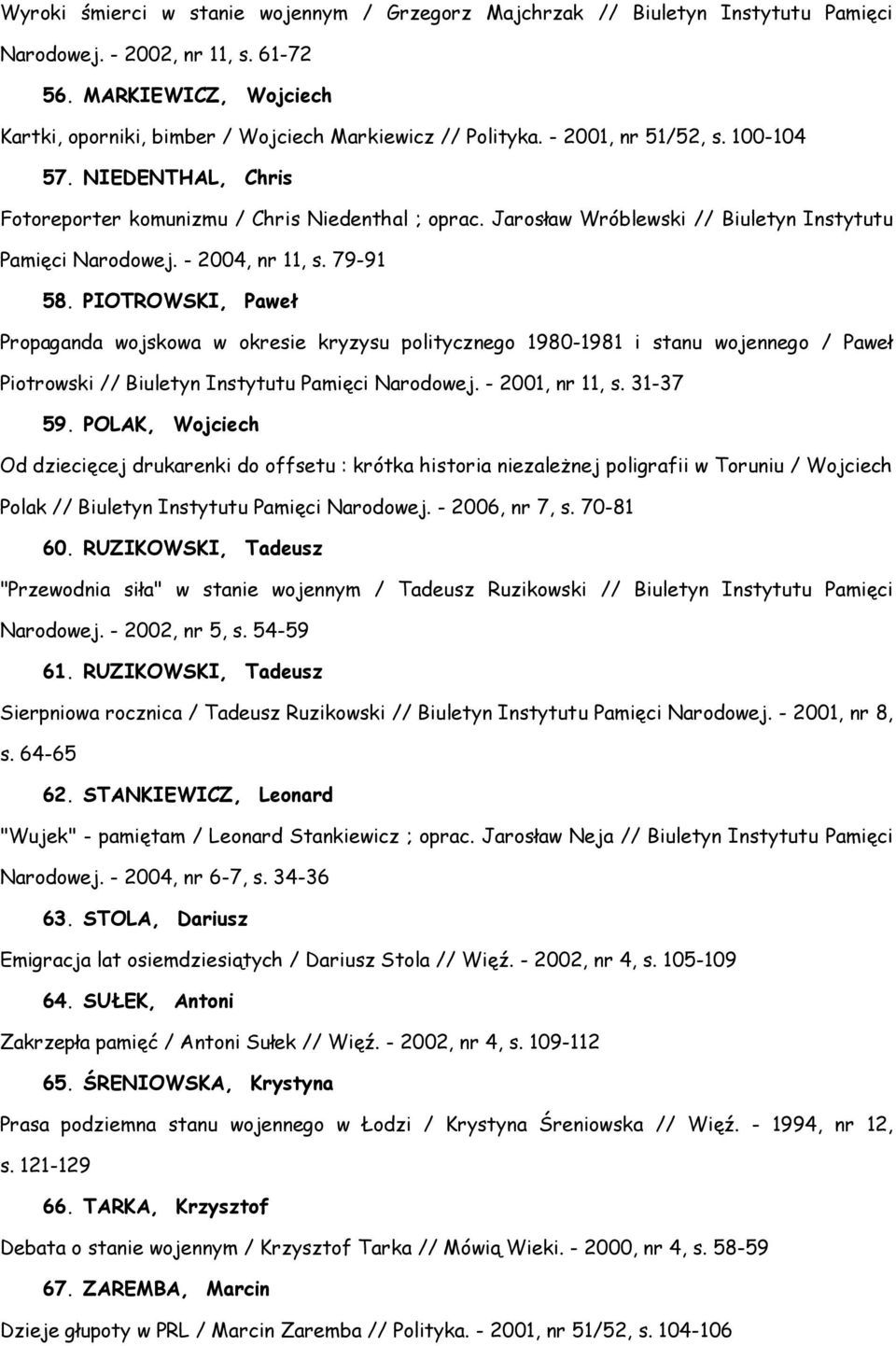 Jarosław Wróblewski // Biuletyn Instytutu Pamięci Narodowej. - 2004, nr 11, s. 79-91 58.