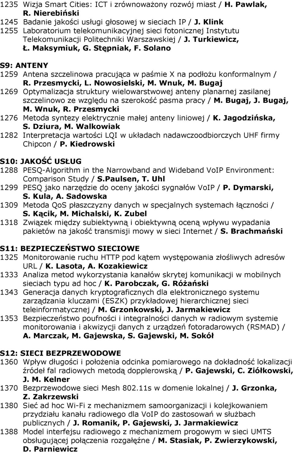 Solano S9: ANTENY 1259 Antena szczelinowa pracująca w paśmie X na podłoŝu konformalnym / R. Przesmycki, L. Nowosielski, M. Wnuk, M.