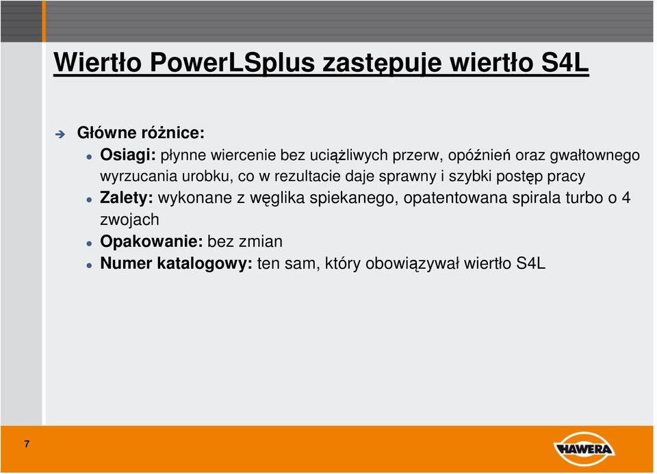 sprawny i szybki postęp pracy Zalety: wykonane z węglika spiekanego, opatentowana spirala