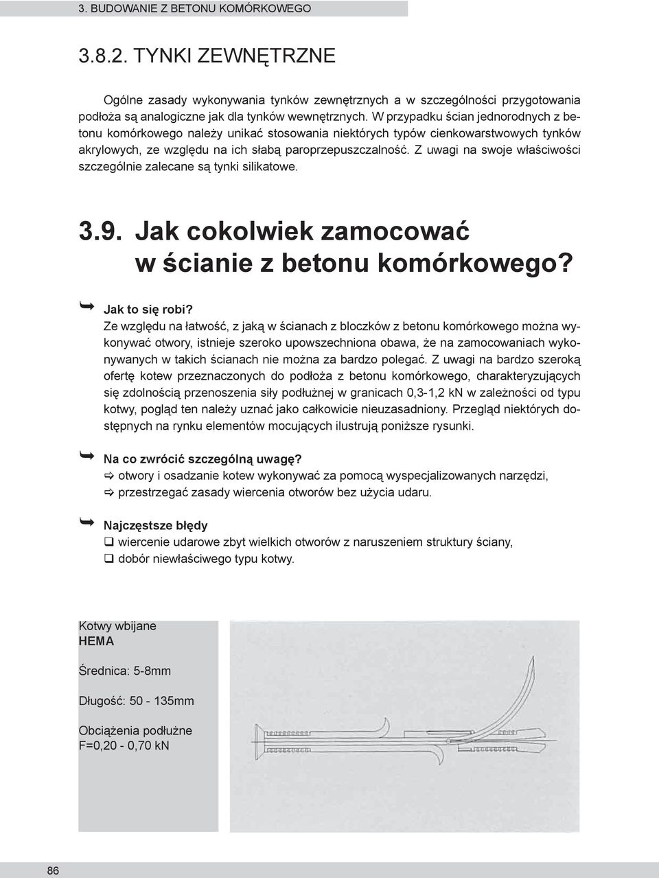 Z uwagi na swoje właściwości szczególnie zalecane są tynki silikatowe. 3.9. Jak cokolwiek zamocować w ścianie z betonu komórkowego? Jak to się robi?