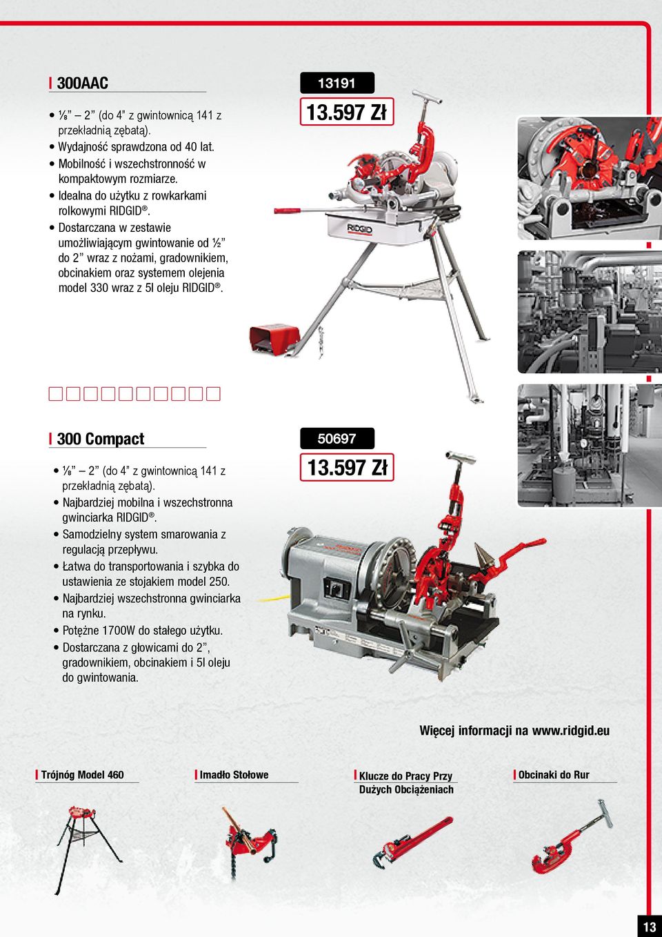 597 Zł 300 Compact ⅛ 2 (do 4 z gwintownicą 141 z przekładnią zębatą). Najbardziej mobilna i wszechstronna gwinciarka RIDGID. Samodzielny system smarowania z regulacją przepływu.