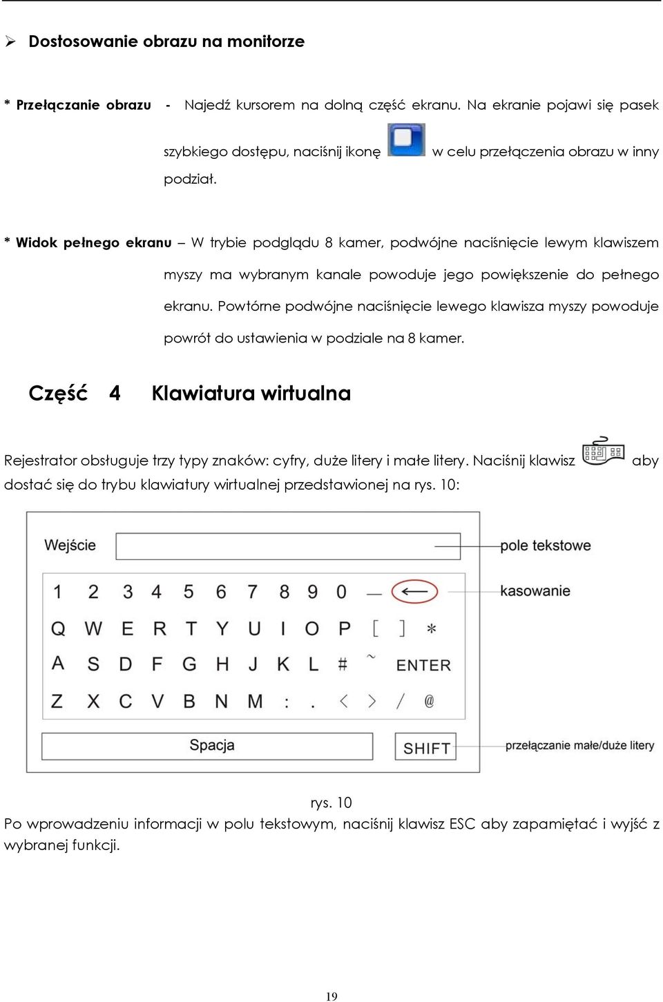 * Widok pełnego ekranu W trybie podglądu 8 kamer, podwójne naciśnięcie lewym klawiszem myszy ma wybranym kanale powoduje jego powiększenie do pełnego ekranu.