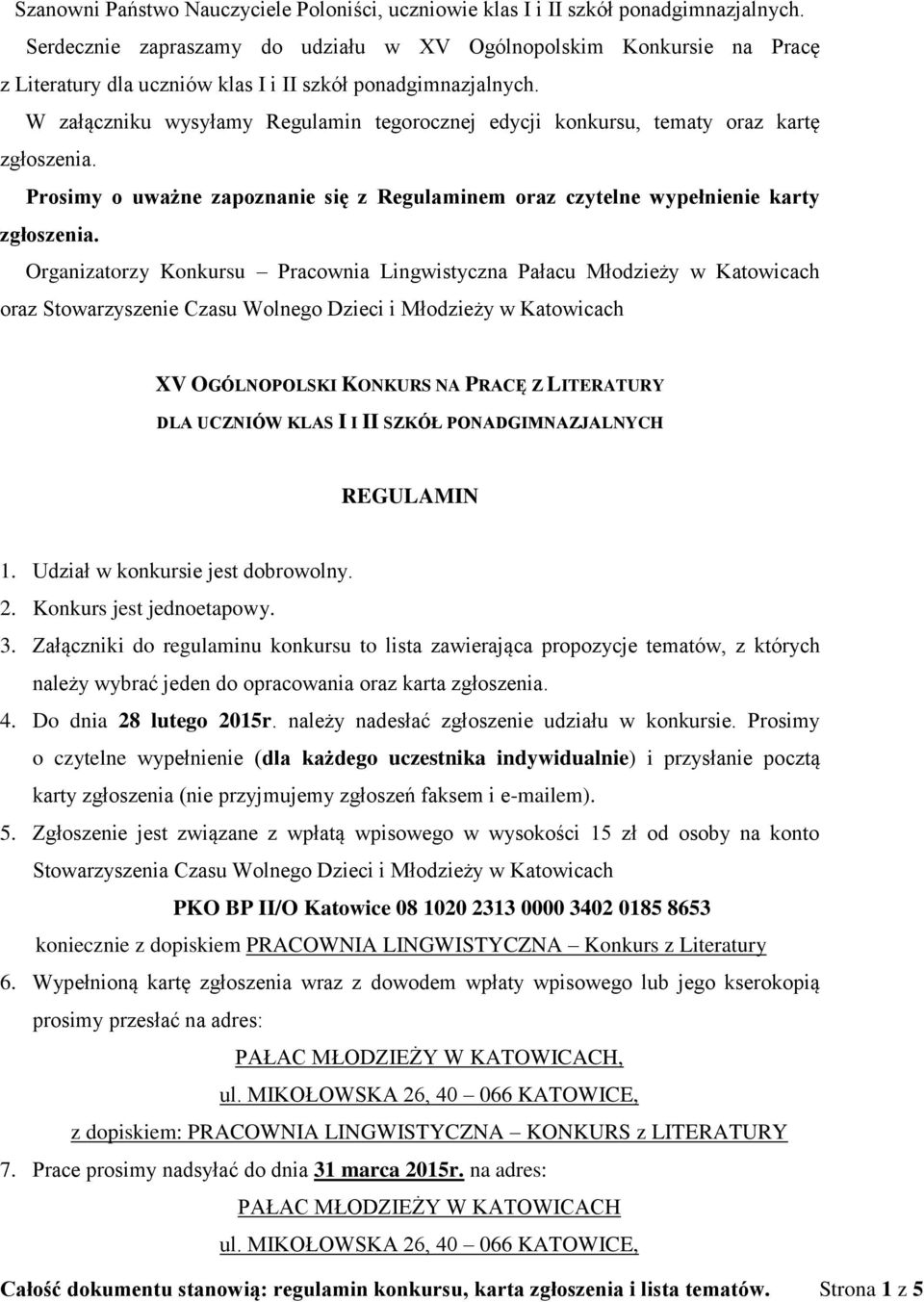 W załączniku wysyłamy Regulamin tegorocznej edycji konkursu, tematy oraz kartę zgłoszenia. Prosimy o uważne zapoznanie się z Regulaminem oraz czytelne wypełnienie karty zgłoszenia.