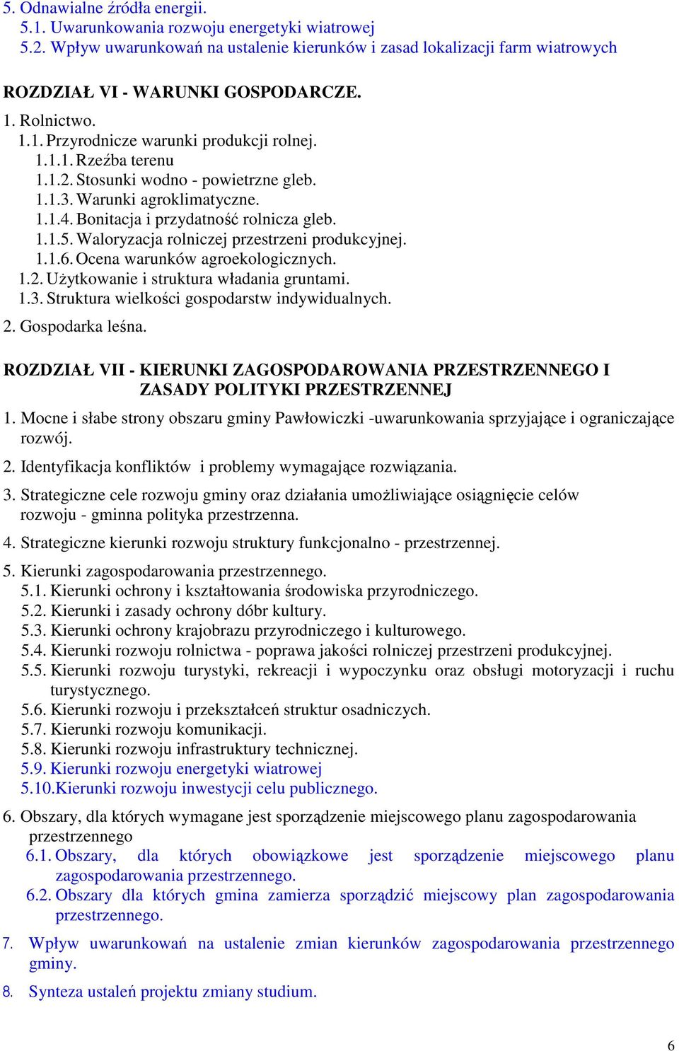 Waloryzacja rolniczej przestrzeni produkcyjnej. 1.1.6. Ocena warunków agroekologicznych. 1.2. Użytkowanie i struktura władania gruntami. 1.3. Struktura wielkości gospodarstw indywidualnych. 2.