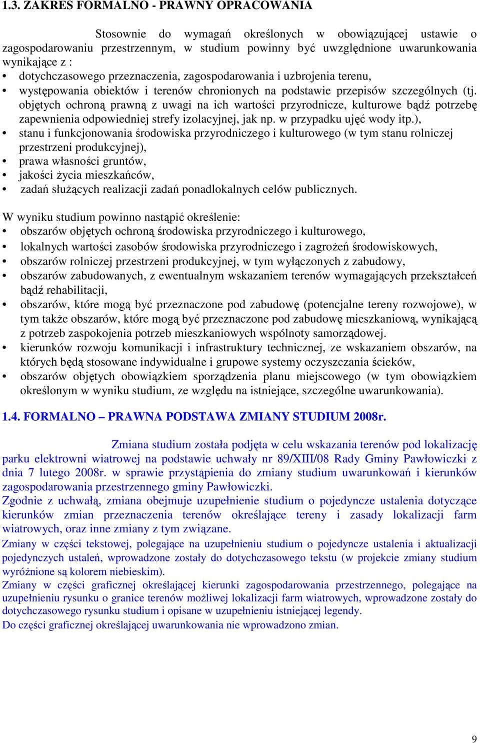 objętych ochroną prawną z uwagi na ich wartości przyrodnicze, kulturowe bądź potrzebę zapewnienia odpowiedniej strefy izolacyjnej, jak np. w przypadku ujęć wody itp.