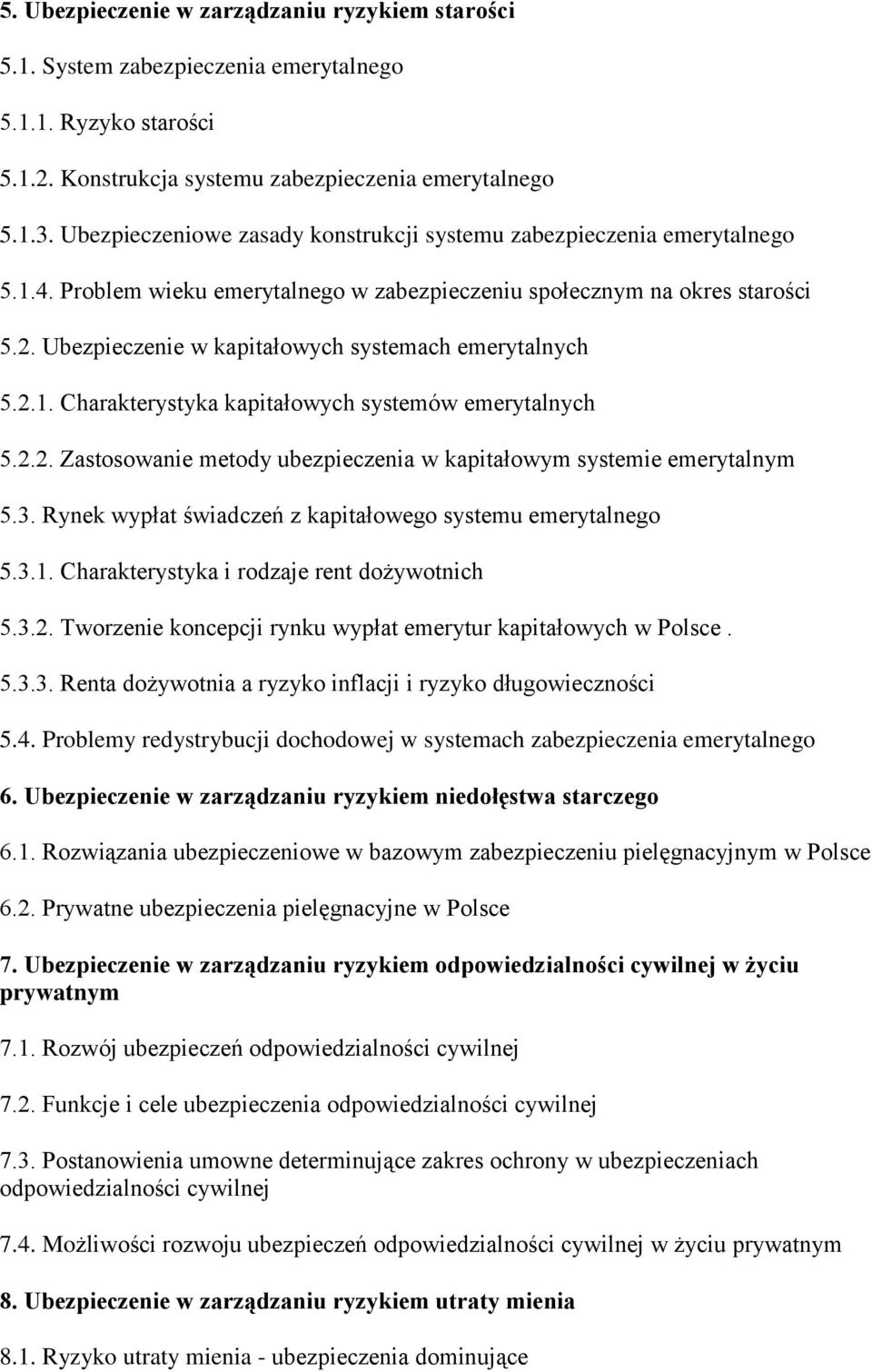 Ubezpieczenie w kapitałowych systemach emerytalnych 5.2.1. Charakterystyka kapitałowych systemów emerytalnych 5.2.2. Zastosowanie metody ubezpieczenia w kapitałowym systemie emerytalnym 5.3.