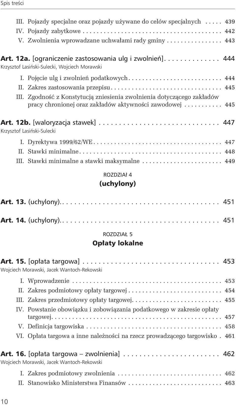 Zgodność z Konstytucją zniesienia zwolnienia dotyczącego zakładów pracy chronionej oraz zakładów aktywności zawodowej... 445 Art. 12b. [waloryzacja stawek]... 447 Krzysztof Lasiński-Sulecki I.