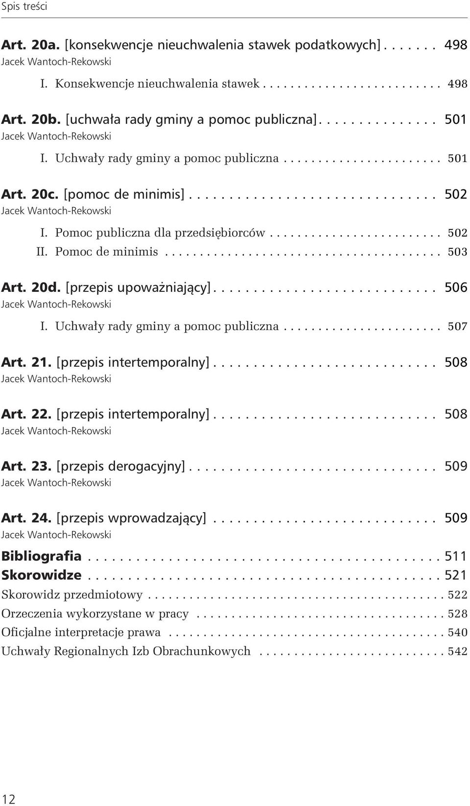 .. 506 I. Uchwały rady gminy a pomoc publiczna... 507 Art. 21. [przepis intertemporalny]... 508 Art. 22. [przepis intertemporalny]... 508 Art. 23. [przepis derogacyjny]... 509 Art. 24.