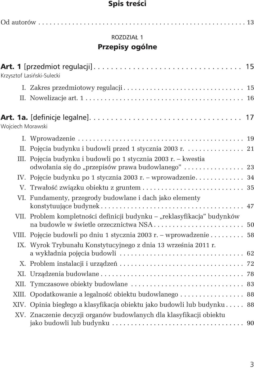 kwestia odwołania się do przepisów prawa budowlanego... 23 IV. Pojęcie budynku po 1 stycznia 2003 r. wprowadzenie.... 34 V. Trwałość związku obiektu z gruntem... 35 VI.