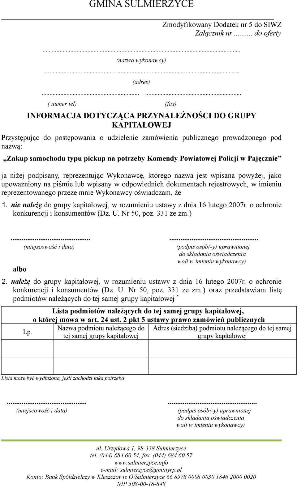 potrzeby Komendy Powiatowej Policji w Pajęcznie ja niżej podpisany, reprezentując Wykonawcę, którego nazwa jest wpisana powyżej, jako upoważniony na piśmie lub wpisany w odpowiednich dokumentach