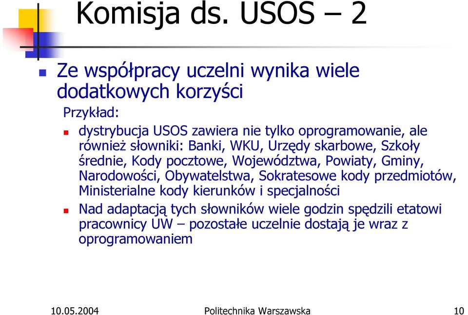 również słowniki: Banki, WKU, Urzędy skarbowe, Szkoły średnie, Kody pocztowe, Województwa, Powiaty, Gminy, Narodowości,