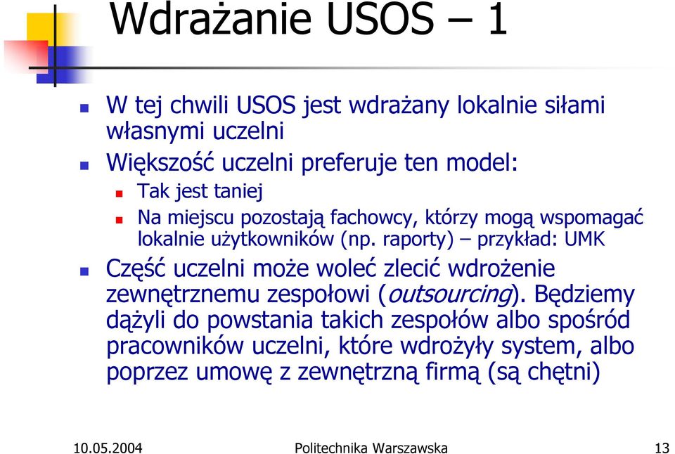 raporty) przykład: UMK Część uczelni może woleć zlecić wdrożenie zewnętrznemu zespołowi (outsourcing).