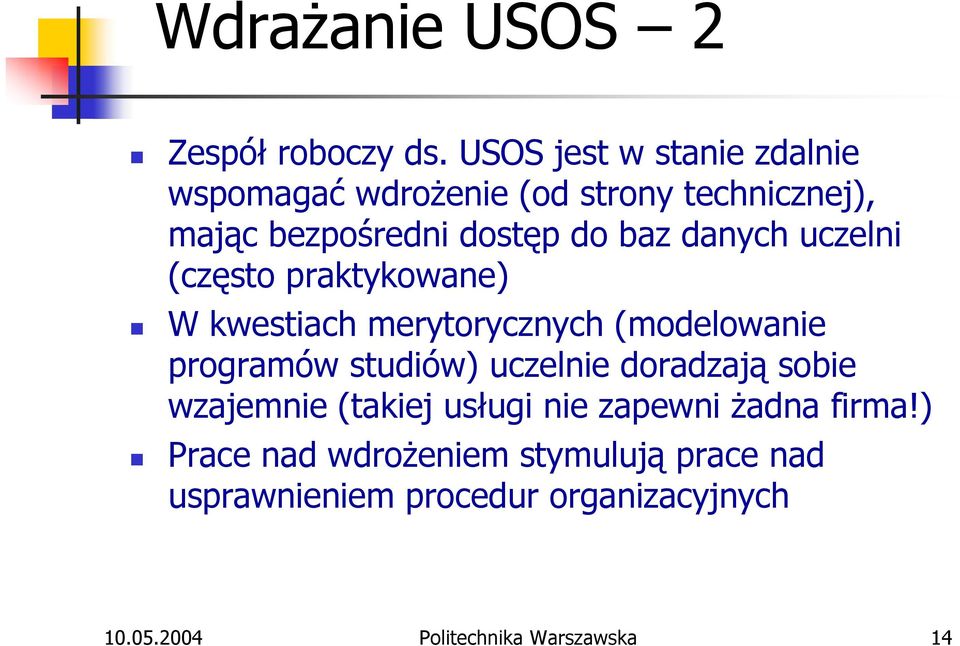 danych uczelni (często praktykowane) W kwestiach merytorycznych (modelowanie programów studiów) uczelnie