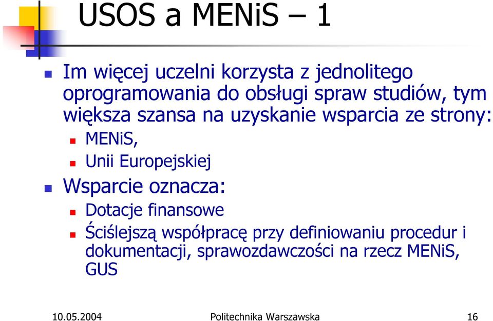 Wsparcie oznacza: Dotacje finansowe Ściślejszą współpracę przy definiowaniu procedur i