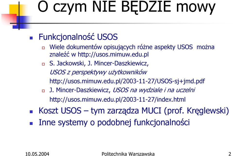 pdf J. Mincer-Daszkiewicz, USOS na wydziale i na uczelni http://usos.mimuw.edu.pl/2003-11-27/index.