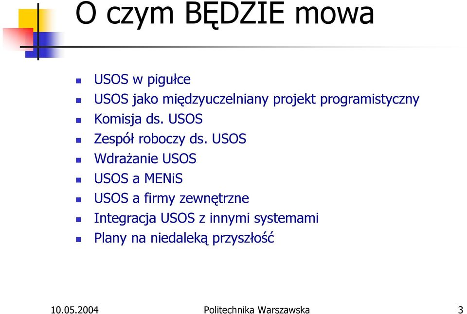 USOS Wdrażanie USOS USOS a MENiS USOS a firmy zewnętrzne Integracja