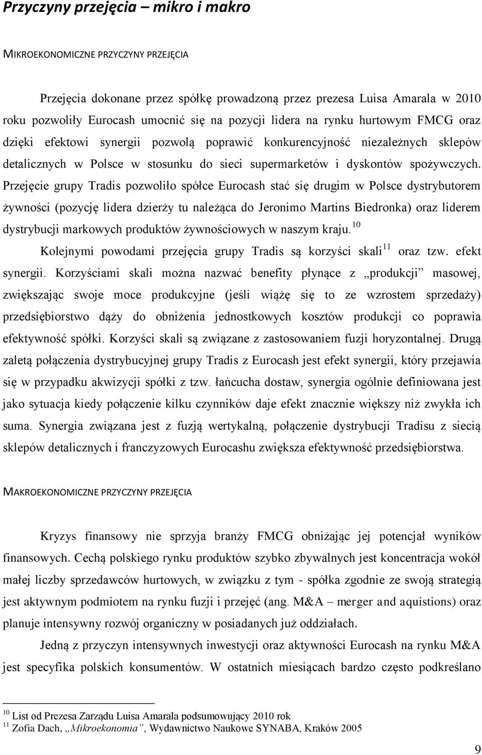 Przejęcie grupy Tradis pozwoliło spółce Eurocash stać się drugim w Polsce dystrybutorem żywności (pozycję lidera dzierży tu należąca do Jeronimo Martins Biedronka) oraz liderem dystrybucji markowych