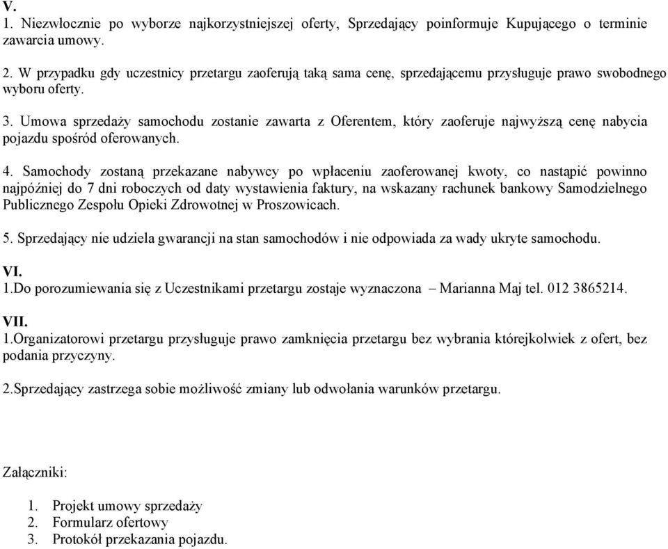 Umowa sprzedaży samochodu zostanie zawarta z Oferentem, który zaoferuje najwyższą cenę nabycia pojazdu spośród oferowanych. 4.