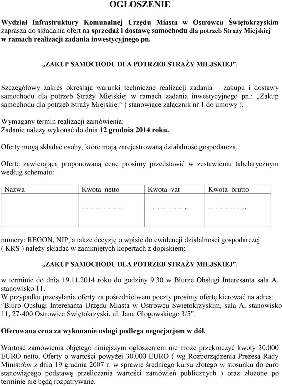 Szczegółowy zakres określają warunki techniczne realizacji zadania zakupu i dostawy samochodu dla potrzeb Straży Miejskiej w ramach zadania inwestycyjnego pn.