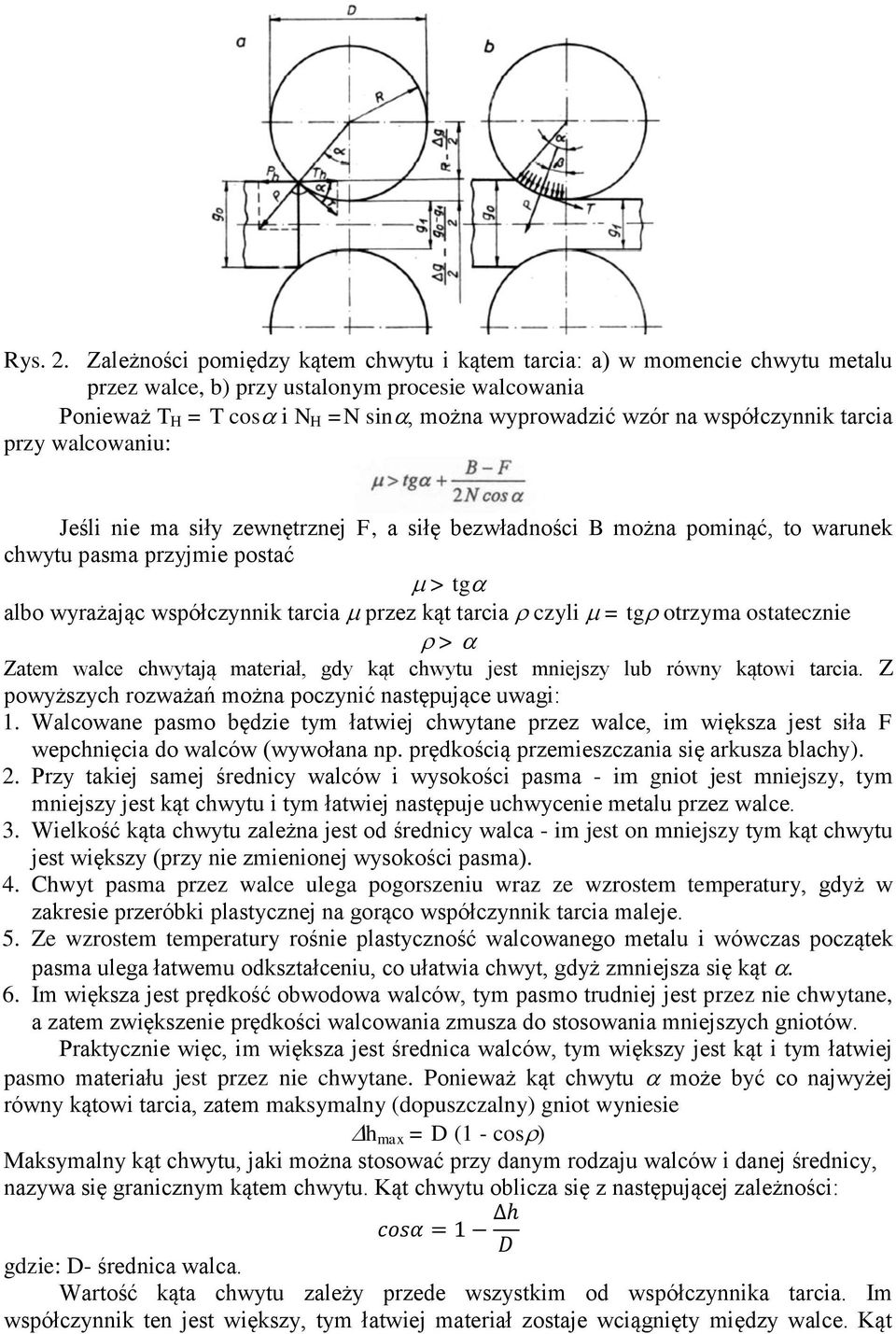 współczynnik tarcia przy walcowaniu: Jeśli nie ma siły zewnętrznej F, a siłę bezwładności B można pominąć, to warunek chwytu pasma przyjmie postać > tg albo wyrażając współczynnik tarcia przez kąt