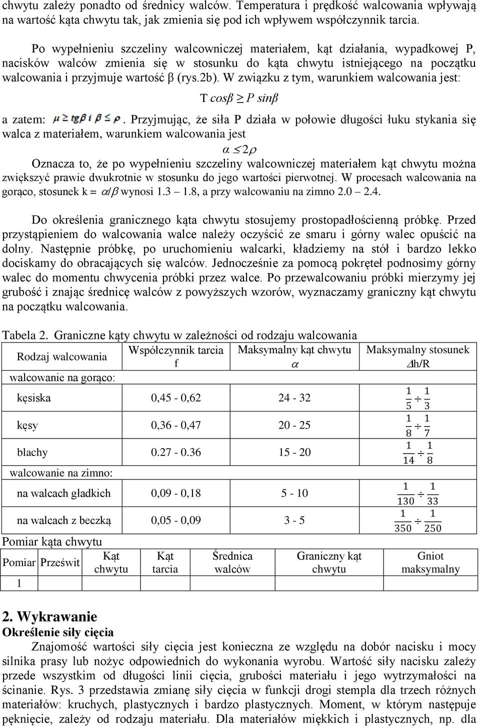 W związku z tym, warunkiem walcowania jest: T cosβ P sinβ a zatem:.