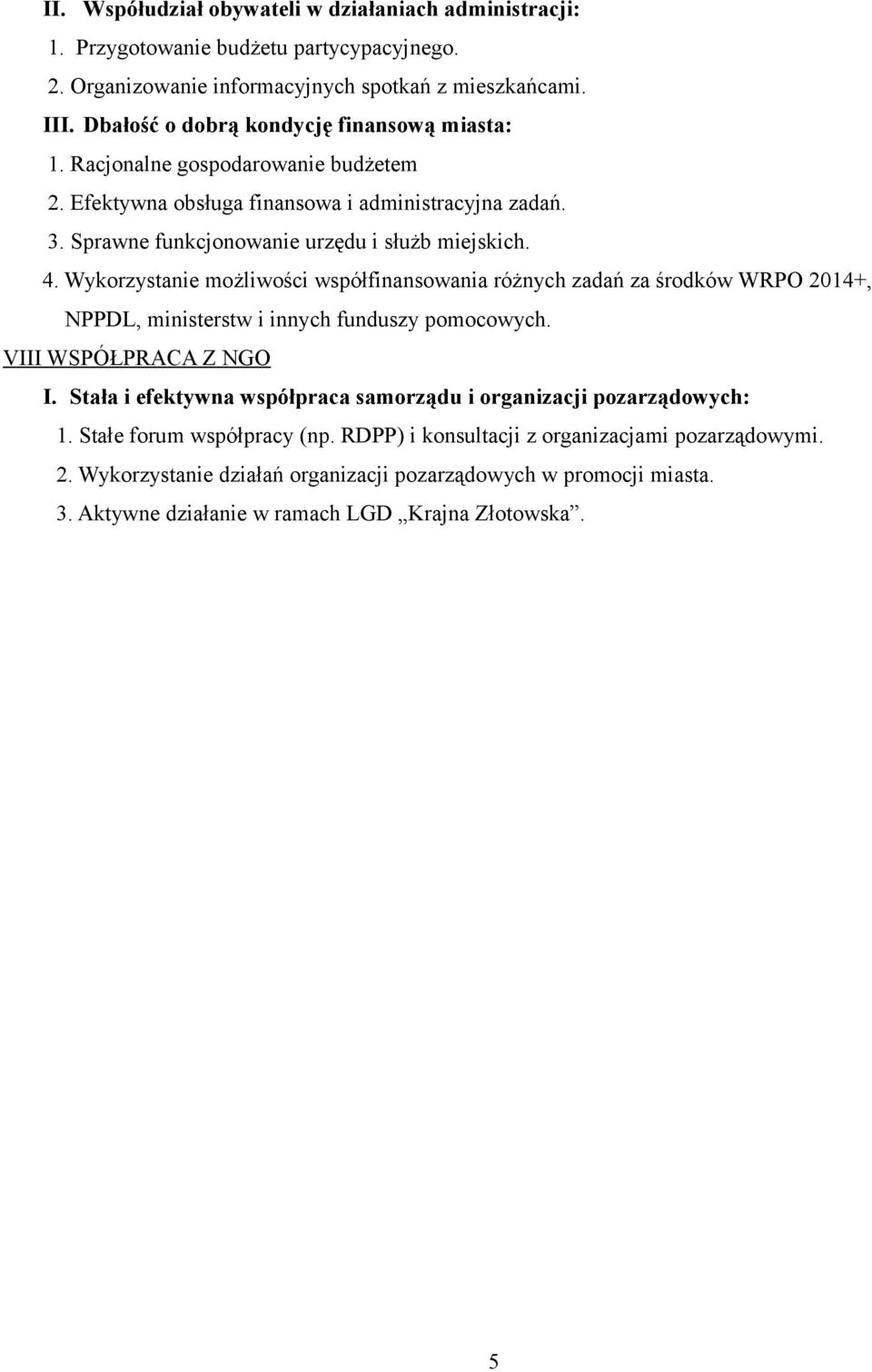 Wykorzystanie możliwości współfinansowania różnych zadań za środków WRPO 2014+, NPPDL, ministerstw i innych funduszy pomocowych. VIII WSPÓŁPRACA Z NGO I.