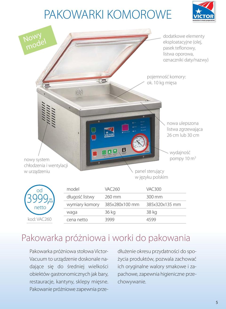 do spożycia produktów, pozwala zachować ich oryginalne walory smakowe i zapachowe, zapewnia higieniczne przechowywanie.