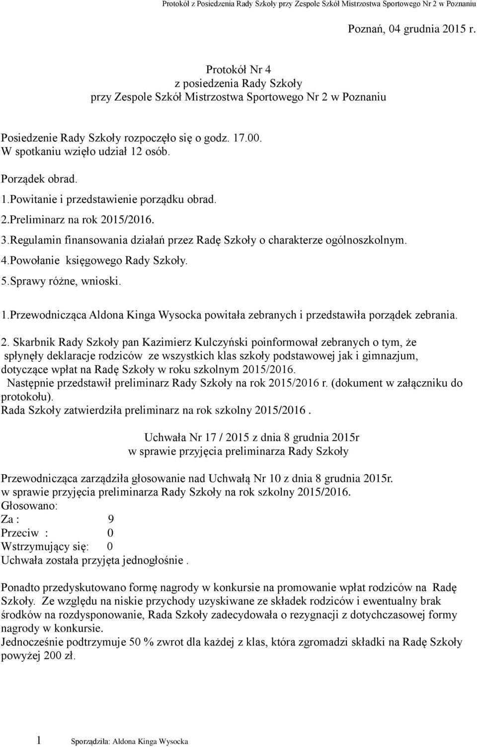 Regulamin finansowania działań przez Radę Szkoły o charakterze ogólnoszkolnym. 4.Powołanie księgowego Rady Szkoły. 5.Sprawy różne, wnioski. 1.