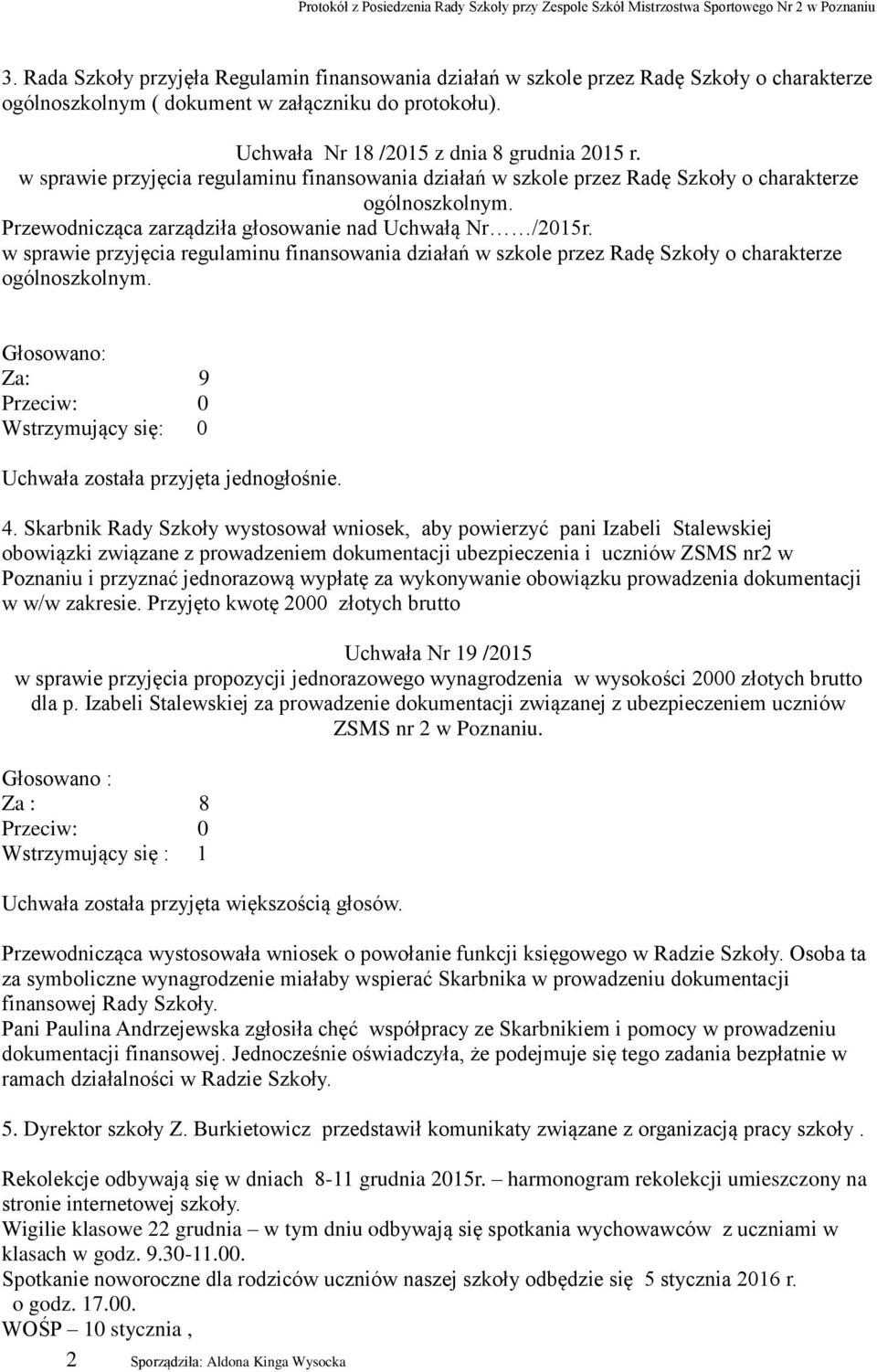 w sprawie przyjęcia regulaminu finansowania działań w szkole przez Radę Szkoły o charakterze ogólnoszkolnym. Za: 9 4.