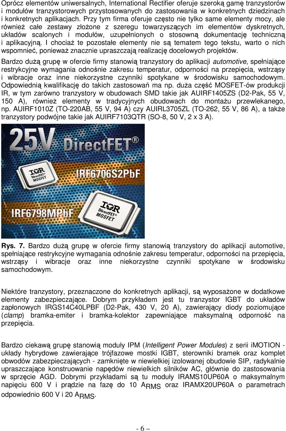 dokumentację techniczną i aplikacyjną. I chociaŝ te pozostałe elementy nie są tematem tego tekstu, warto o nich wspomnieć, poniewaŝ znacznie upraszczają realizację docelowych projektów.