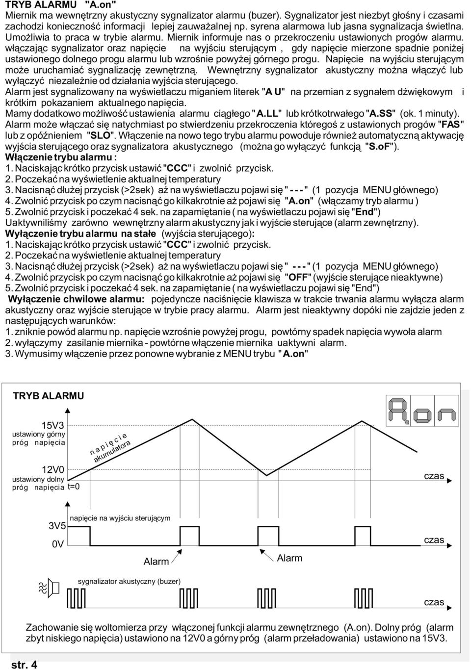 w³¹czaj¹c sygnalizator oraz napiêcie na wyjœciu steruj¹cym, gdy napiêcie mierzone spadnie poni ej ustawionego dolnego progu alarmu lub wzroœnie powy ej górnego progu.