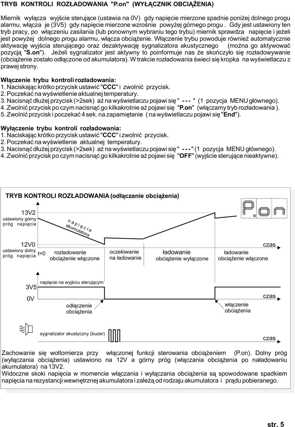 progu. Gdy jest ustawiony ten tryb pracy, po w³¹czeniu zasilania (lub ponownym wybraniu tego trybu) miernik sprawdza napiêcie i je eli jest powy ej dolnego progu alarmu, w³¹cza obci¹ enie.