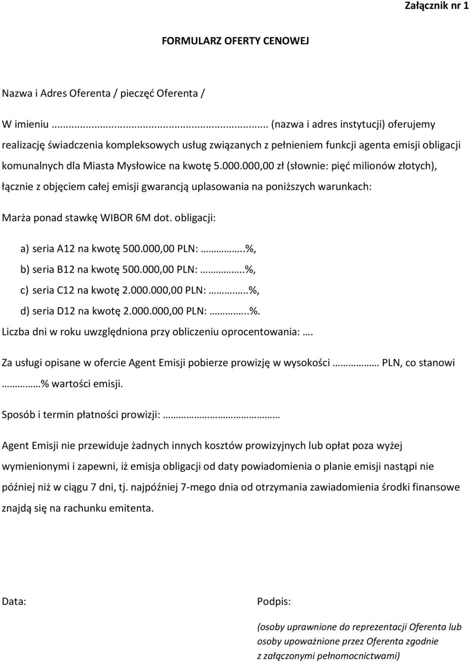 000,00 zł (słownie: pięć milionów złotych), łącznie z objęciem całej emisji gwarancją uplasowania na poniższych warunkach: Marża ponad stawkę WIBOR 6M dot. obligacji: a) seria A12 na kwotę 500.